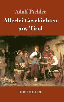 Adolf Pichler - Allerlei Geschichten aus Tirol, Inbunden