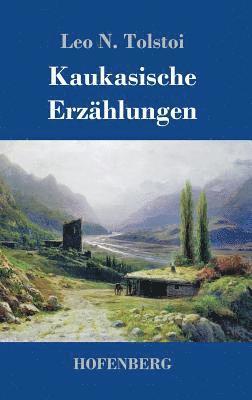 Leo N Tolstoi, Leo N. Tolstoi - Kaukasische Erzählungen, Inbunden