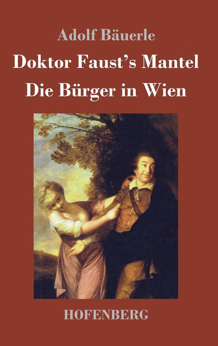 Adolf Bäuerle - Doktor Faust's Mantel / Die Bürger in Wien, Inbunden