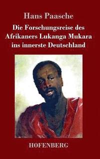 bokomslag Die Forschungsreise des Afrikaners Lukanga Mukara ins innerste Deutschland
