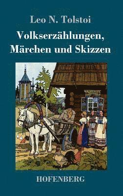 Leo N Tolstoi - Volkserzählungen, Märchen und Skizzen, Inbunden