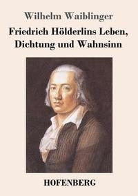 bokomslag Friedrich Hlderlins Leben, Dichtung und Wahnsinn