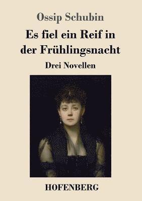 Ossip Schubin - Es fiel ein Reif in der Frühlingsnacht, Häftad