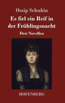 Ossip Schubin - Es fiel ein Reif in der Frühlingsnacht, Inbunden