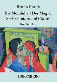 bokomslag Die Monduhr / Der Magier / Sechzehntausend Francs