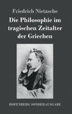 bokomslag Die Philosophie im tragischen Zeitalter der Griechen