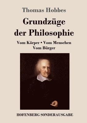bokomslag Grundzüge der Philosophie: Vom Körper / Vom Menschen / Vom Bürger