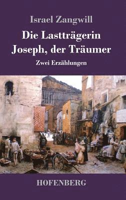 Israel Zangwill - Lastträgerin / Joseph, der Träumer, Inbunden
