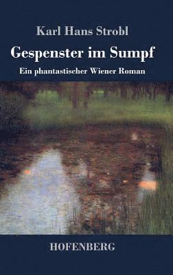 Karl Hans Strobl - Gespenster im Sumpf, Inbunden