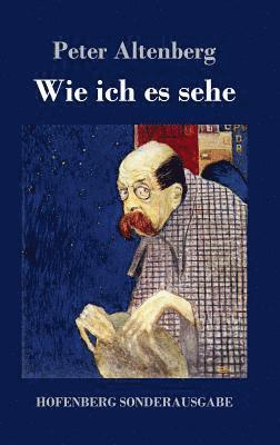 Peter Altenberg - Wie ich es sehe, Inbunden