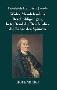 bokomslag Wider Mendelssohns Beschuldigungen, betreffend die Briefe ber die Lehre des Spinoza