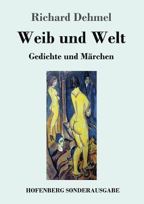Richard Dehmel - Weib und Welt, Häftad
