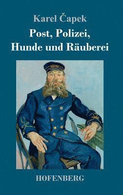 Karel Čapek - Post, Polizei, Hunde und Räuberei, Inbunden