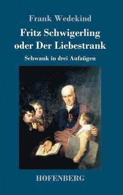 Frank Wedekind - Fritz Schwigerling oder Der Liebestrank, Inbunden