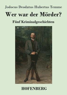Jodocus Deodatus Hubertus Temme - Wer war der Mörder?, Häftad