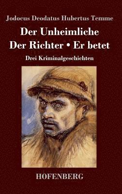Jodocus Deodatus Hubertus Temme - Unheimliche / Der Richter / Er betet, Inbunden