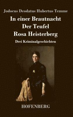 Jodocus Deodatus Hubertus Temme - In einer Brautnacht / Der Teufel / Rosa Heisterberg, Inbunden