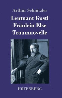Arthur Schnitzler - Leutnant Gustl / Fräulein Else / Traumnovelle, Inbunden