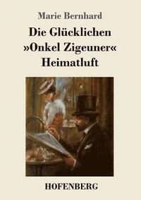 bokomslag Die Glcklichen / Onkel Zigeuner / Heimatluft