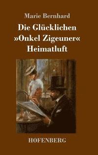bokomslag Die Glcklichen / Onkel Zigeuner / Heimatluft