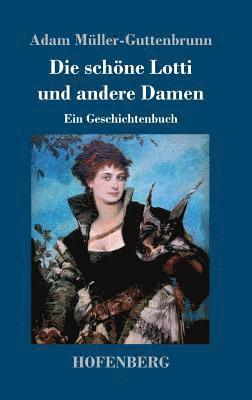 Adam Müller-Guttenbrunn - schöne Lotti und andere Damen, Inbunden