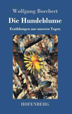 Wolfgang Borchert - Hundeblume, Inbunden