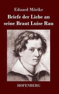 bokomslag Briefe der Liebe an seine Braut Luise Rau