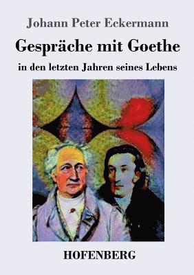 Gesprche mit Goethe in den letzten Jahren seines Lebens 1