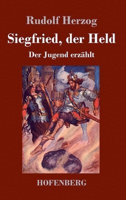 Rudolf Herzog - Siegfried, der Held, Inbunden