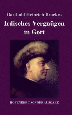 Barthold Heinrich Brockes - Irdisches Vergnügen in Gott, Inbunden