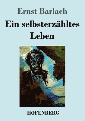 Ernst Barlach - selbsterzähltes Leben, Häftad