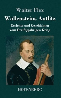 Walter Flex - Wallensteins Antlitz, Inbunden