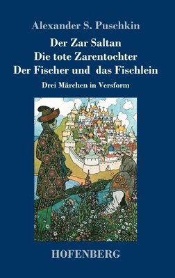 Alexander S Puschkin - Zar Saltan / Die tote Zarentochter / Der Fischer und das Fischlein, Inbunden