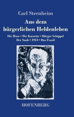 Carl Sternheim - Aus dem bürgerlichen Heldenleben, Inbunden