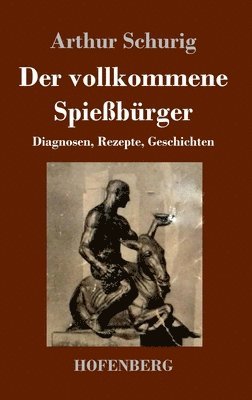 Arthur Schurig - vollkommene Spießbürger, Inbunden