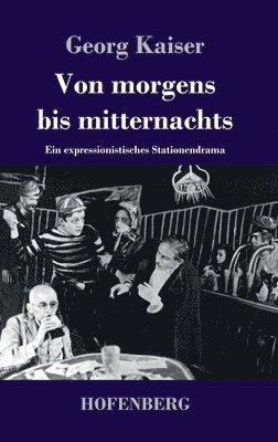 Georg Kaiser - Von morgens bis mitternachts, Inbunden