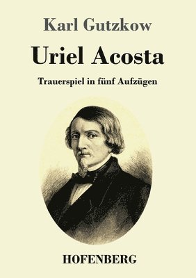 Karl Gutzkow - Uriel Acosta, Häftad