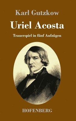 Karl Gutzkow - Uriel Acosta, Inbunden