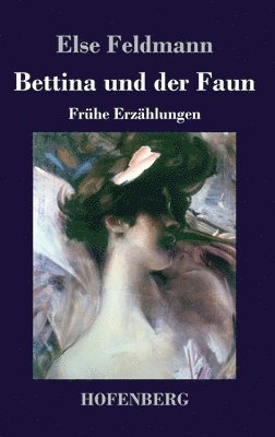 Else Feldmann - Bettina und der Faun, Inbunden. Tillgänglighet: Lägg i varukorg