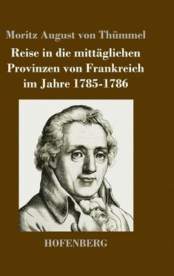 Moritz August Von Thümmel - Reise in die mittäglichen Provinzen von Frankreich im Jahre 1785-1786, Inbunden