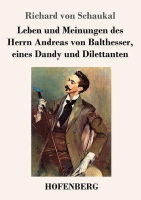 bokomslag Leben und Meinungen des Herrn Andreas von Balthesser, eines Dandy und Dilettanten