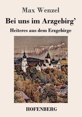 Max Wenzel - Bei uns im Arzgebirg', Häftad