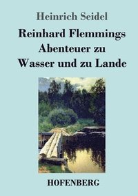 bokomslag Reinhard Flemmings Abenteuer zu Wasser und zu Lande