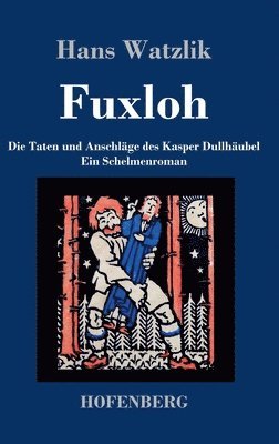 bokomslag Fuxloh oder Die Taten und Anschläge des Kasper Dullhäubel