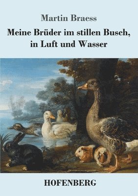 Meine Brüder im stillen Busch, in Luft und Wasser