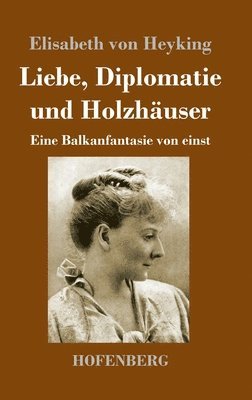 bokomslag Liebe, Diplomatie und Holzhuser
