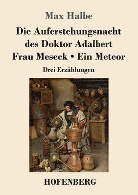 bokomslag Die Auferstehungsnacht des Doktor Adalbert / Frau Meseck / Ein Meteor