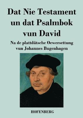 Johannes Bugenhagen - Dat Nie Testament un Dat Psalmbok vun David, Häftad