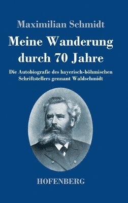 Maximilian Schmidt - Meine Wanderung durch 70 Jahre, Inbunden