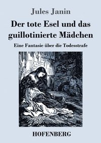 bokomslag Der tote Esel und das guillotinierte Mdchen